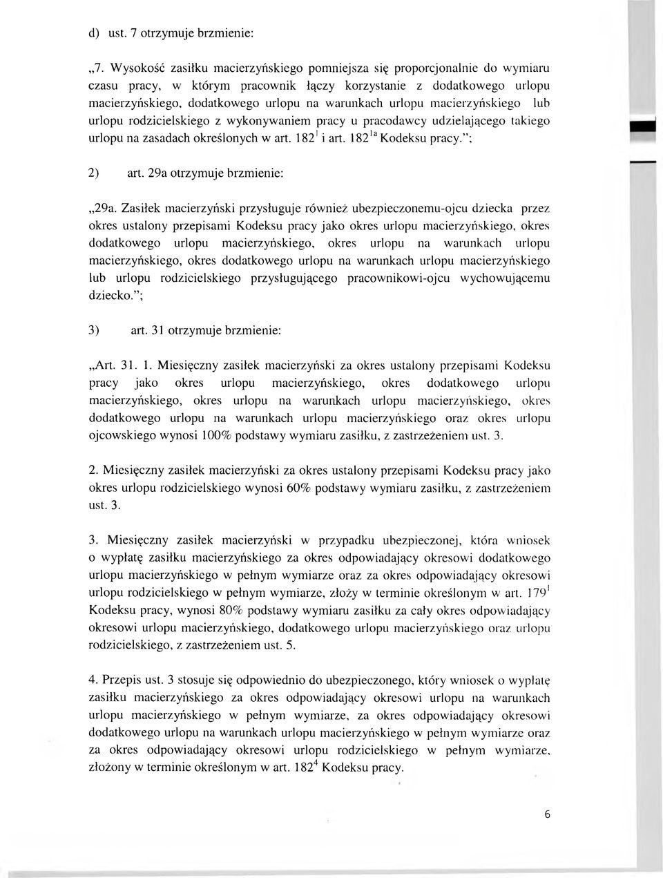 urlopu macierzyńskiego lub urlopu rodzicielskiego z wykonywaniem pracy u pracodawcy udzielającego takiego urlopu na zasadach określonych w art. 1821i art. 182la Kodeksu pracy. ; 2) art.