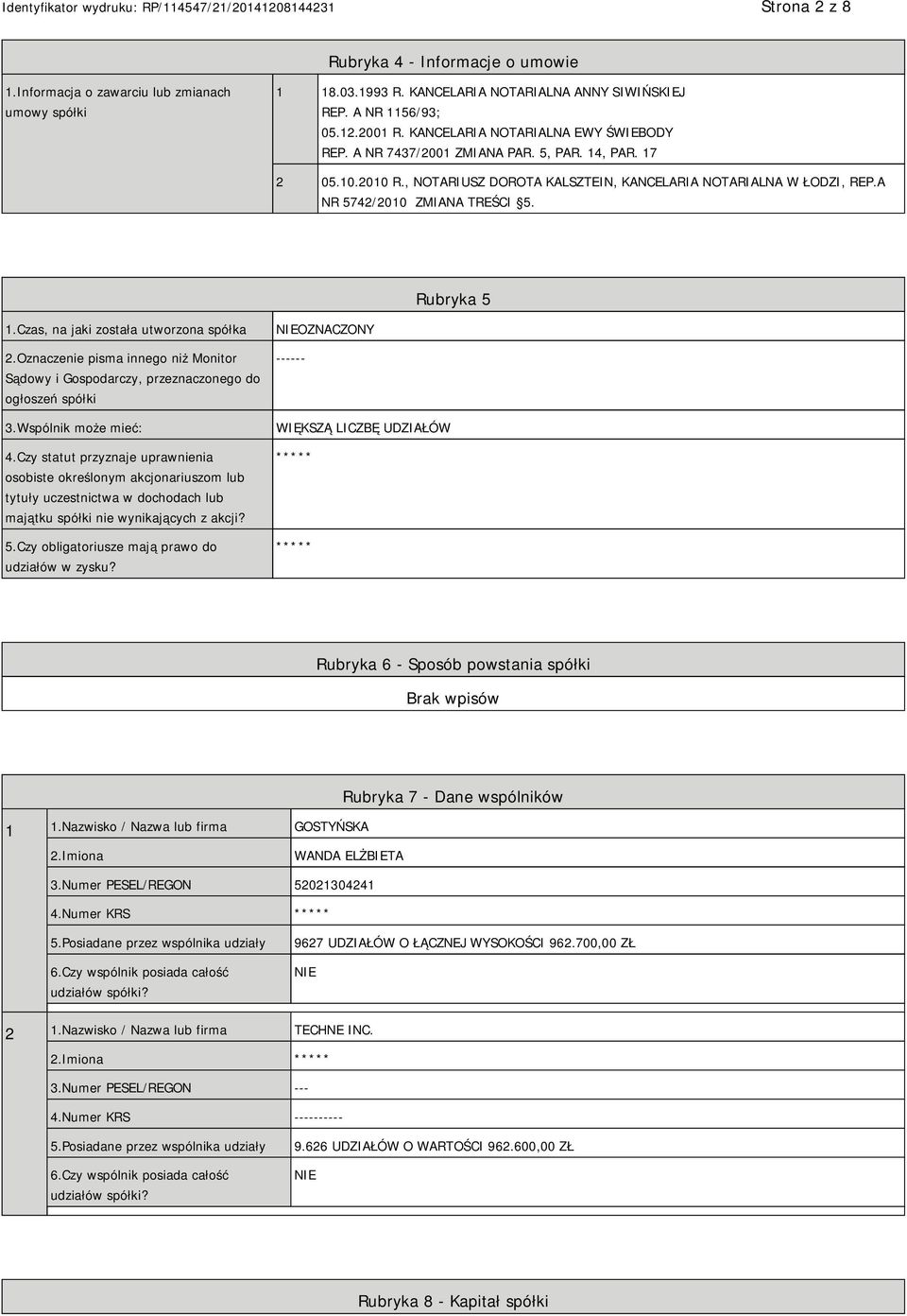 Rubryka 5 1.Czas, na jaki została utworzona spółka 2.Oznaczenie pisma innego niż Monitor Sądowy i Gospodarczy, przeznaczonego do ogłoszeń spółki 3.Wspólnik może mieć: 4.