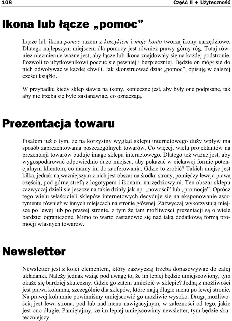 Jak skonstruowa dzia pomoc, opisuj w dalszej cz ci ksi ki. W przypadku kiedy sklep stawia na ikony, konieczne jest, aby by y one podpisane, tak aby nie trzeba si by o zastanawia, co oznaczaj.