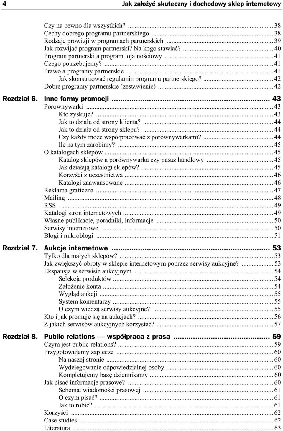 .. 41 Jak skonstruowa regulamin programu partnerskiego?... 42 Dobre programy partnerskie (zestawienie)... 42 Rozdzia 6. Inne formy promocji... 43 Porównywarki... 43 Kto zyskuje?