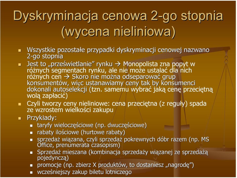 samemu wybrać jaką cenę przeciętną wolą zapłacić) Czyli tworzy ceny nieliniowe: cena przeciętna (z reguły) spada ze wzrostem wielkości zakupu Przykłady: taryfy wieloczęś ęściowe (np( np.