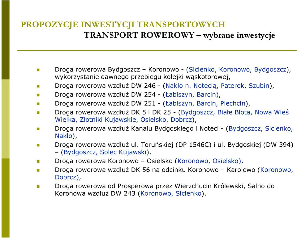 Błota, Nowa Wieś Wielka, Złotniki Kujawskie, Osielsko, Dobrcz), Droga rowerowa wzdłuŝ Kanału Bydgoskiego i Noteci - (Bydgoszcz, Sicienko, Nakło), Droga rowerowa wzdłuŝ ul. Toruńskiej (DP 1546C) i ul.