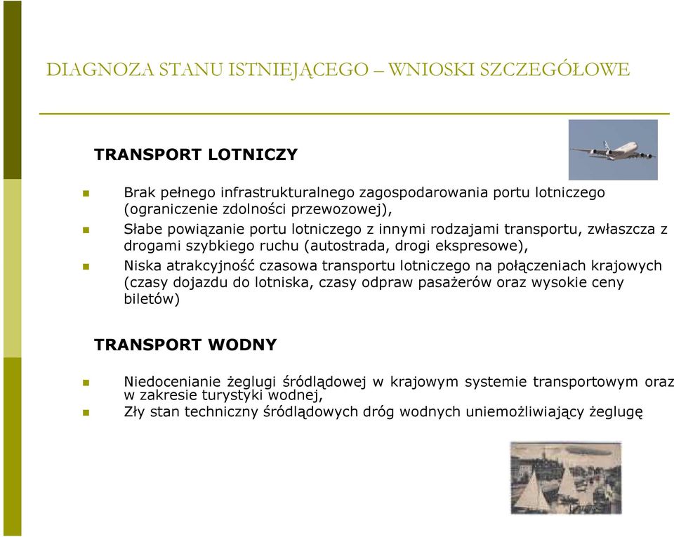 atrakcyjność czasowa transportu lotniczego na połączeniach krajowych (czasy dojazdu do lotniska, czasy odpraw pasaŝerów oraz wysokie ceny biletów) TRANSPORT