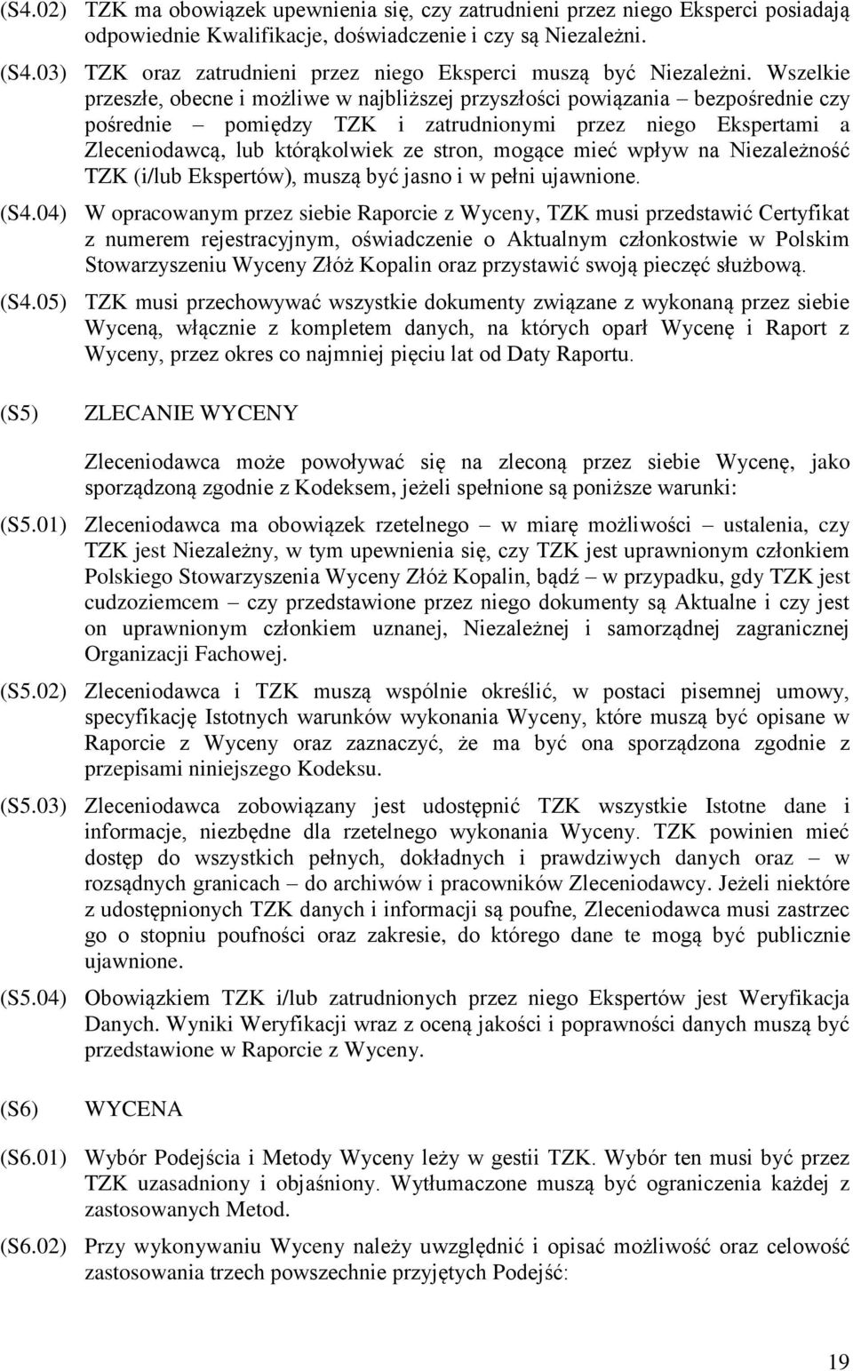 Wszelkie przeszłe, obecne i możliwe w najbliższej przyszłości powiązania bezpośrednie czy pośrednie pomiędzy TZK i zatrudnionymi przez niego Ekspertami a Zleceniodawcą, lub którąkolwiek ze stron,