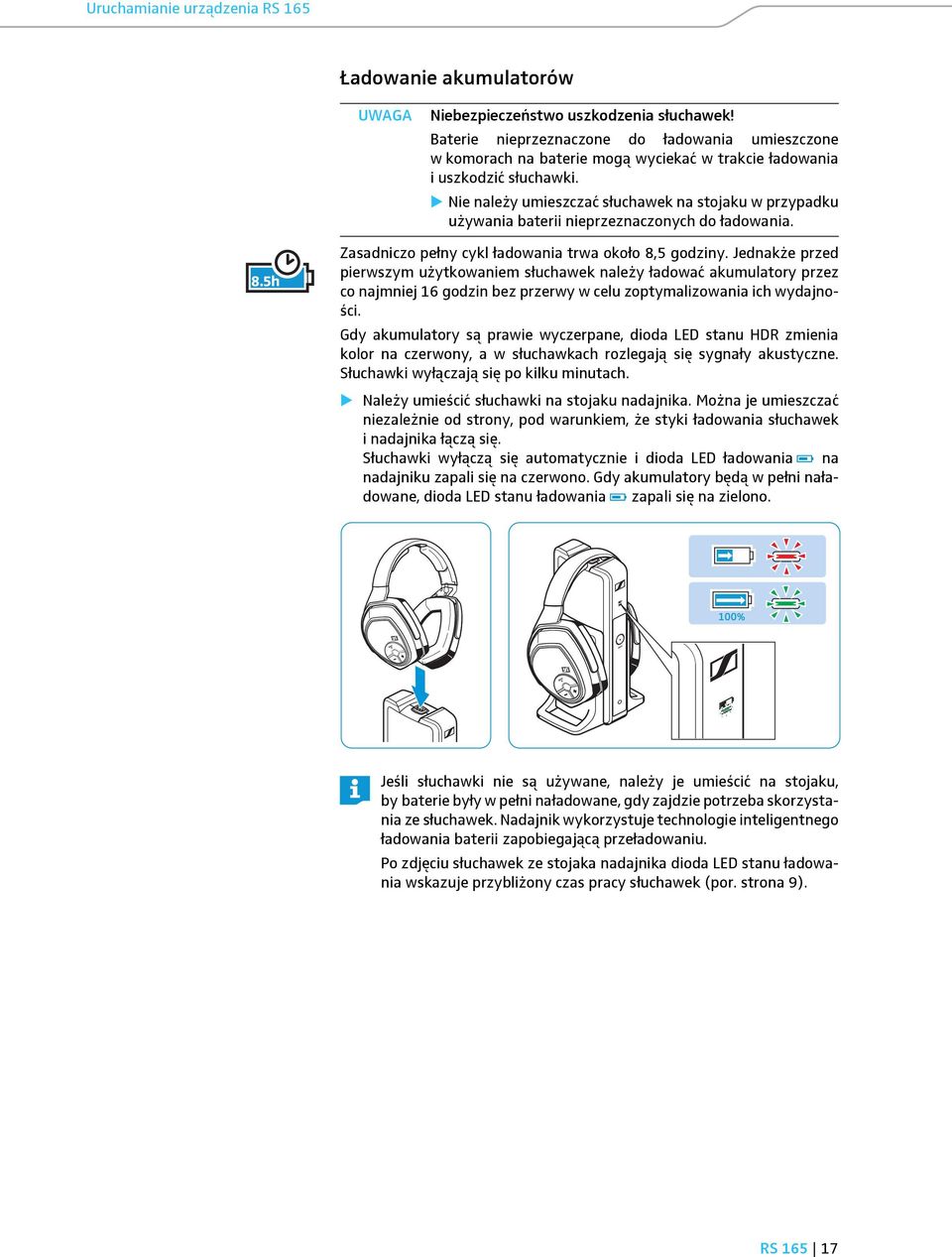 Nie należy umieszczać słuchawek na stojaku w przypadku używania baterii nieprzeznaczonych do ładowania. 8.5h Zasadniczo pełny cykl ładowania trwa około 8,5 godziny.