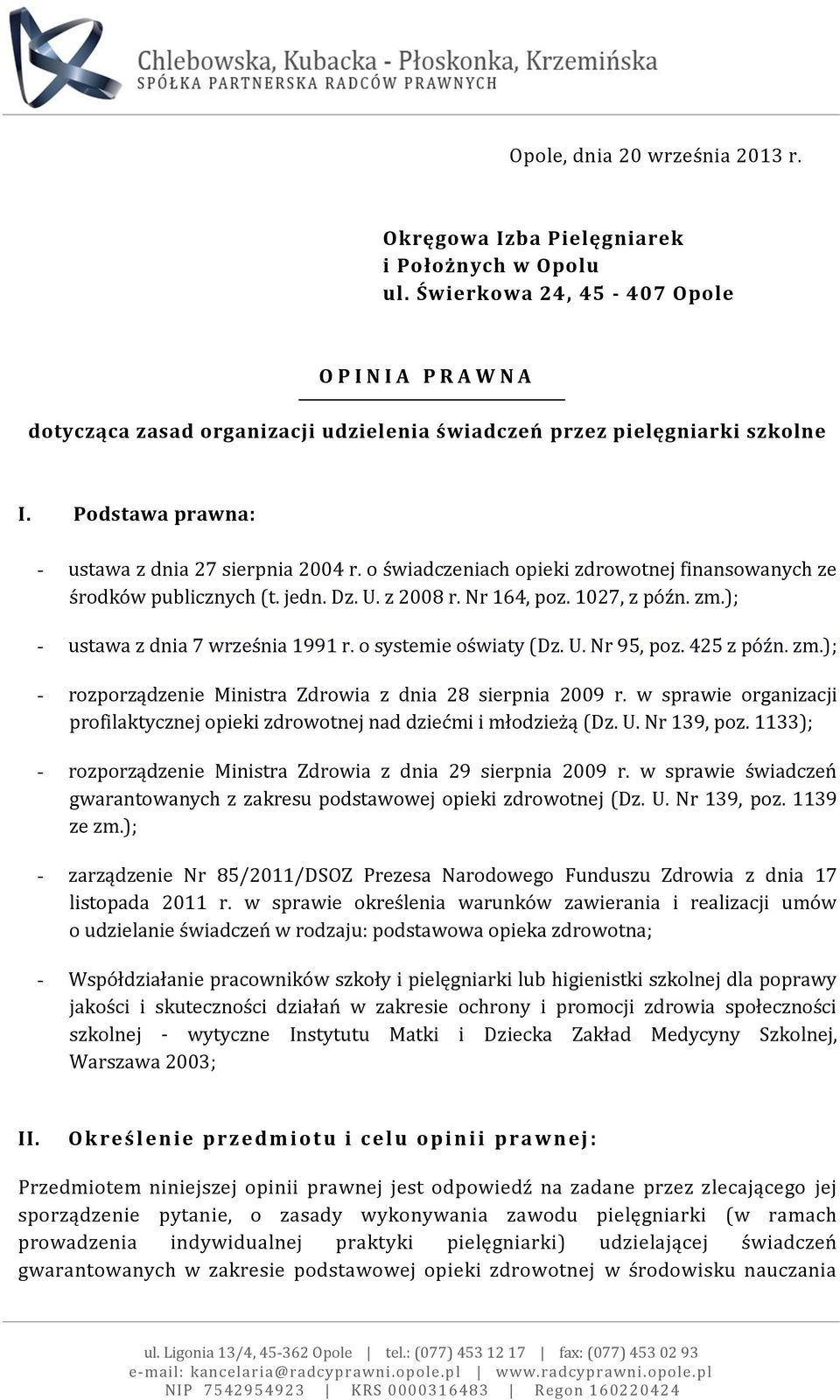 o świadczeniach opieki zdrowotnej finansowanych ze środków publicznych (t. jedn. Dz. U. z 2008 r. Nr 164, poz. 1027, z późn. zm.); - ustawa z dnia 7 września 1991 r. o systemie oświaty (Dz. U. Nr 95, poz.