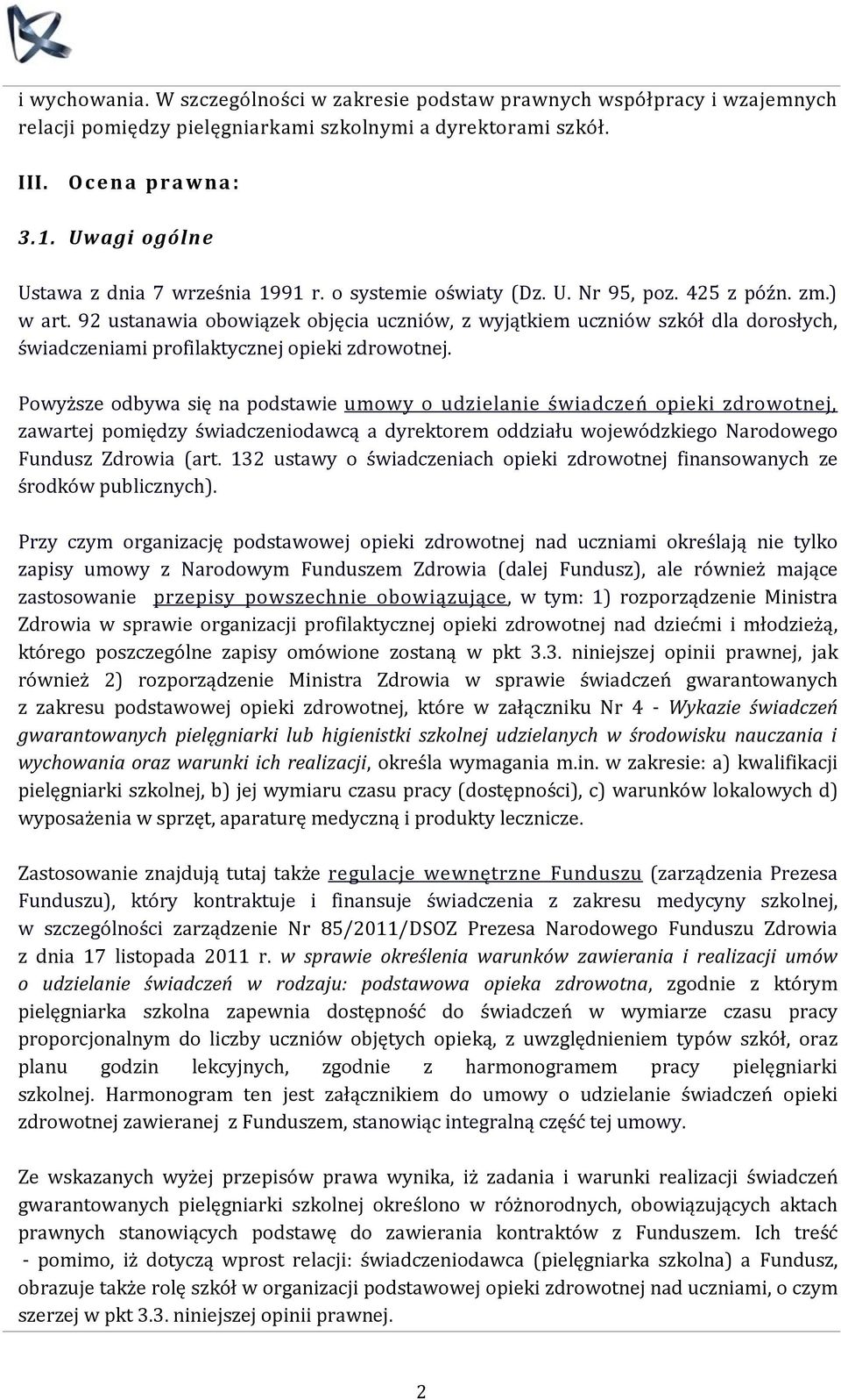 92 ustanawia obowiązek objęcia uczniów, z wyjątkiem uczniów szkół dla dorosłych, świadczeniami profilaktycznej opieki zdrowotnej.