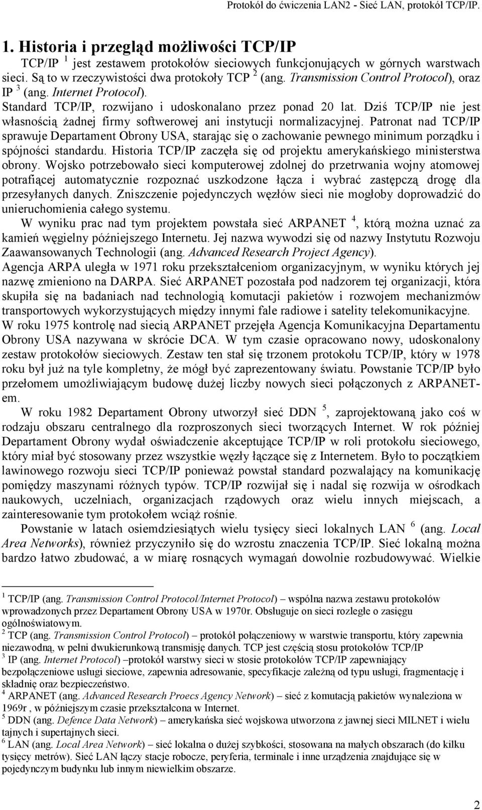 Dziś TCP/IP nie jest własnością żadnej firmy softwerowej ani instytucji normalizacyjnej.