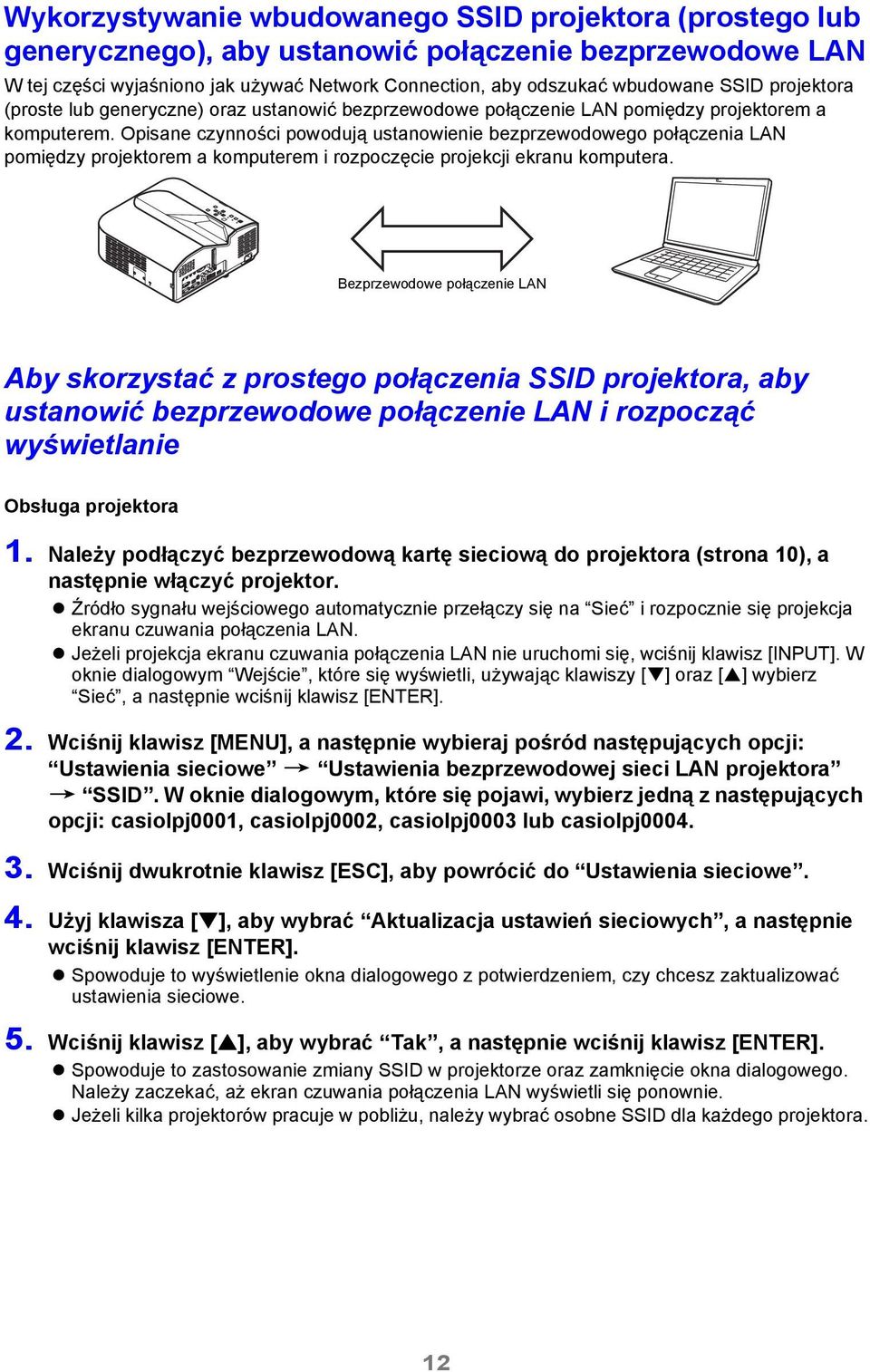 Opisane czynności powodują ustanowienie bezprzewodowego połączenia LAN pomiędzy projektorem a komputerem i rozpoczęcie projekcji ekranu komputera.