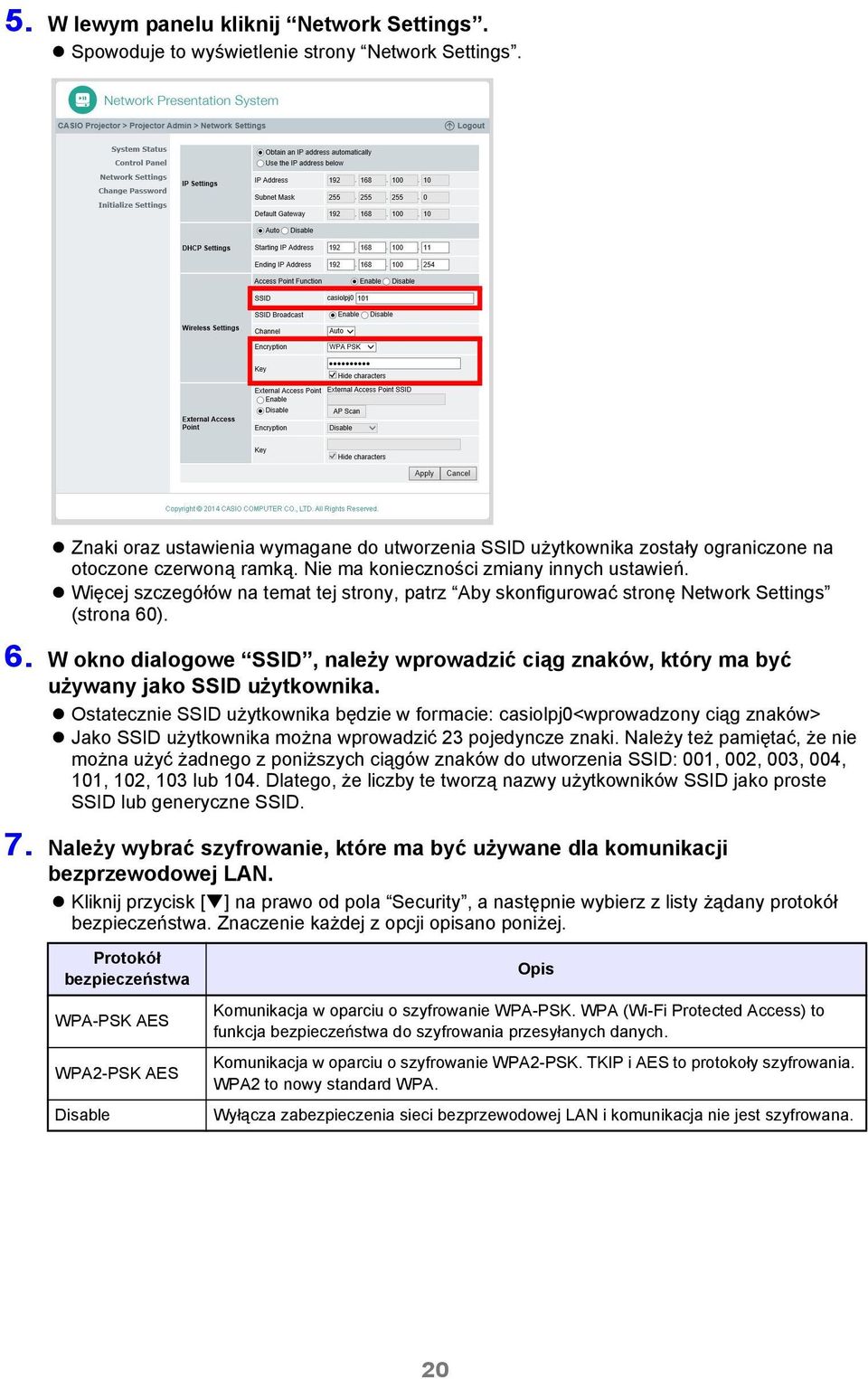 Więcej szczegółów na temat tej strony, patrz Aby skonfigurować stronę Network Settings (strona 60). 6. W okno dialogowe SSID, należy wprowadzić ciąg znaków, który ma być używany jako SSID użytkownika.