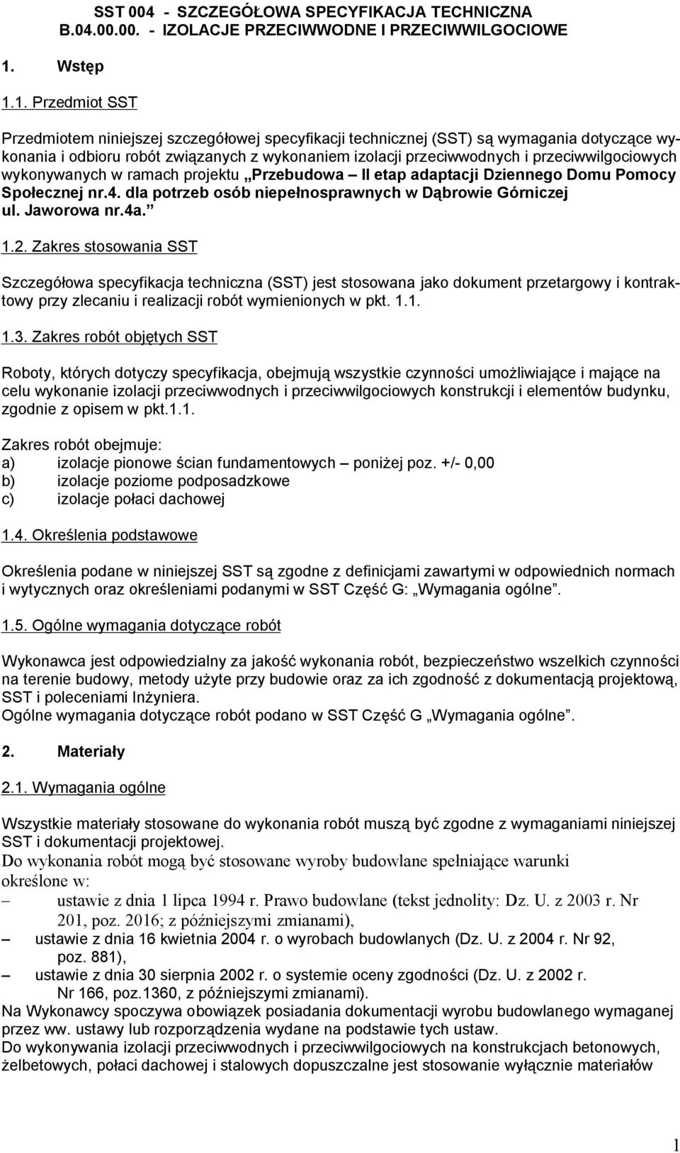 Społecznej nr.4. dla potrzeb osób niepełnosprawnych w Dąbrowie Górniczej ul. Jaworowa nr.4a. 1.2.