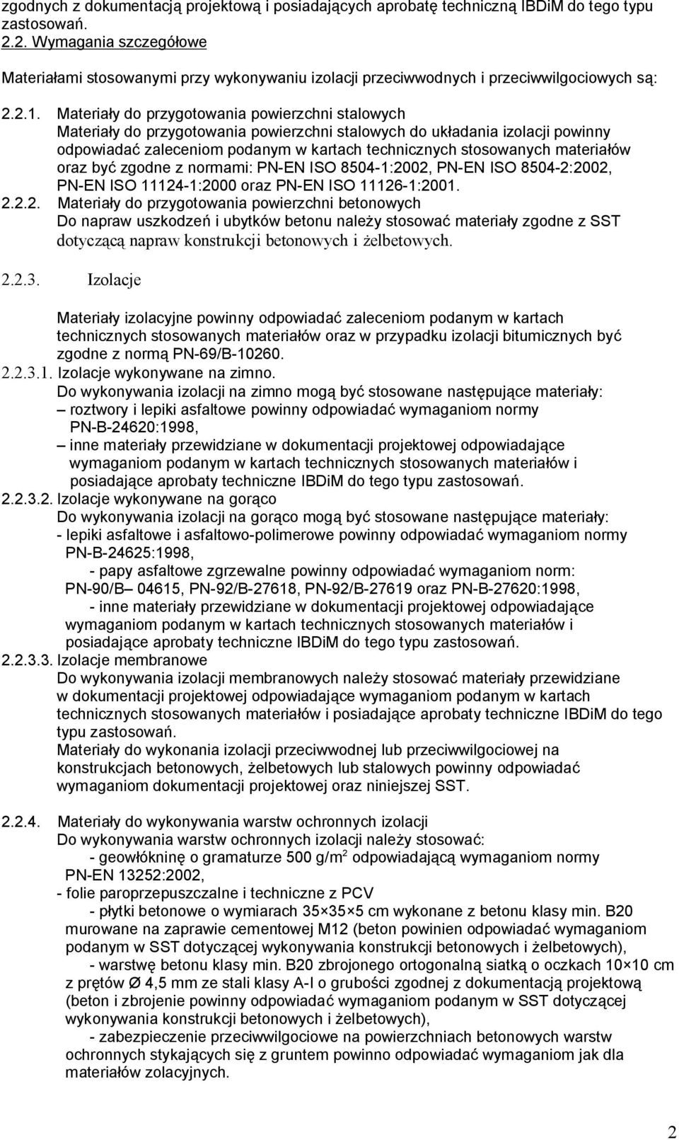 Materiały do przygotowania powierzchni stalowych Materiały do przygotowania powierzchni stalowych do układania izolacji powinny odpowiadać zaleceniom podanym w kartach technicznych stosowanych