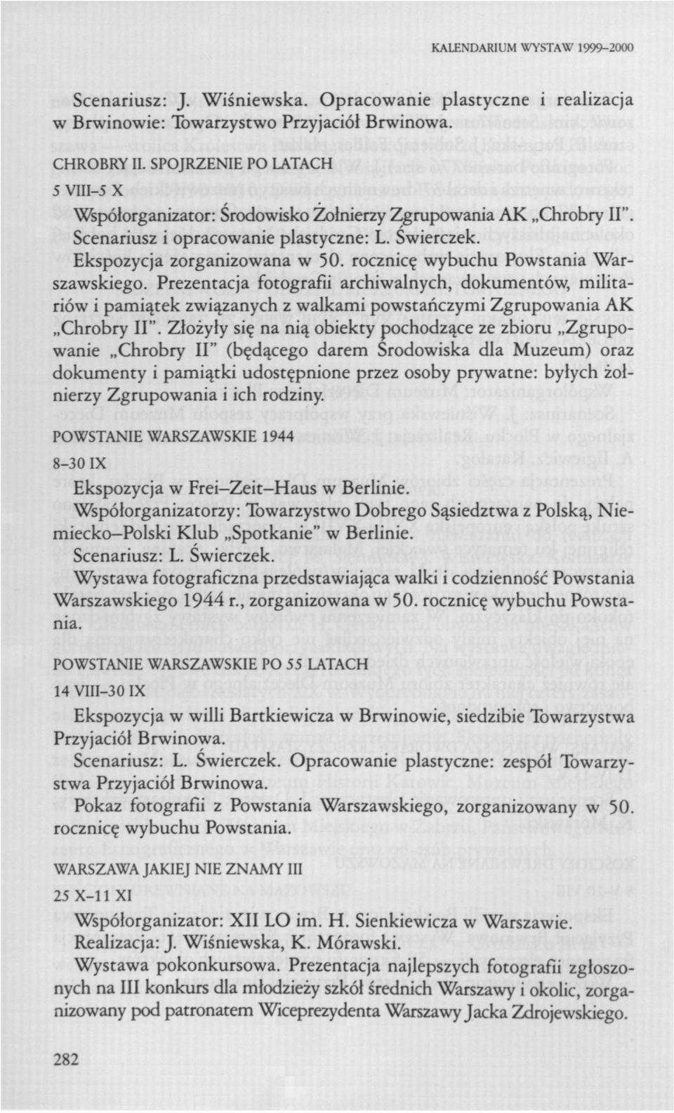 rocznicę wybuchu Powstania Warszawskiego. Prezentacja fotografii archiwalnych, dokumentów, militariów i pamiątek związanych z walkami powstańczymi Zgrupowania AK Chrobry II".