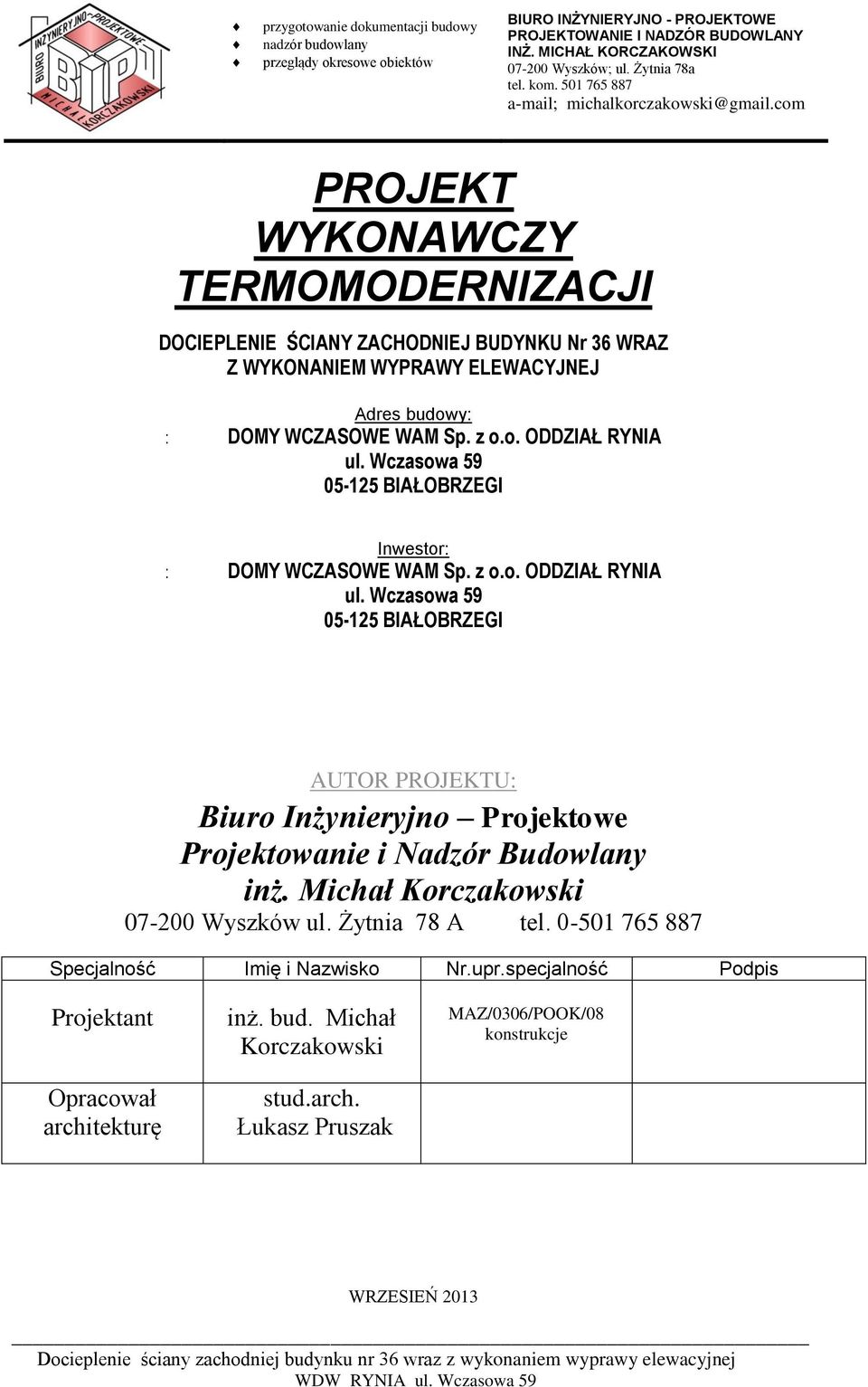 Wczasowa 59 05-125 BIAŁOBRZEGI AUTOR PROJEKTU: Biuro Inżynieryjno Projektowe Projektowanie i Nadzór Budowlany inż. Michał Korczakowski 07-200 Wyszków ul.