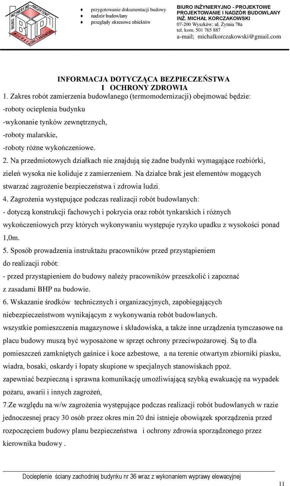 Na przedmiotowych działkach nie znajdują się żadne budynki wymagające rozbiórki, zieleń wysoka nie koliduje z zamierzeniem.