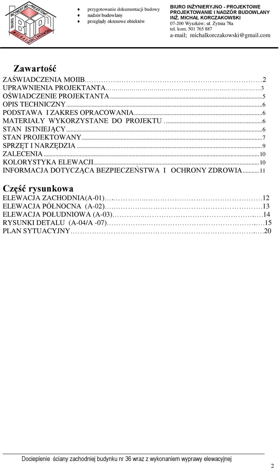 .. 7 SPRZĘT I NARZĘDZIA... 9 ZALECENIA... 10 KOLORYSTYKA ELEWACJI... 10 INFORMACJA DOTYCZĄCA BEZPIECZEŃSTWA I OCHRONY ZDROWIA.