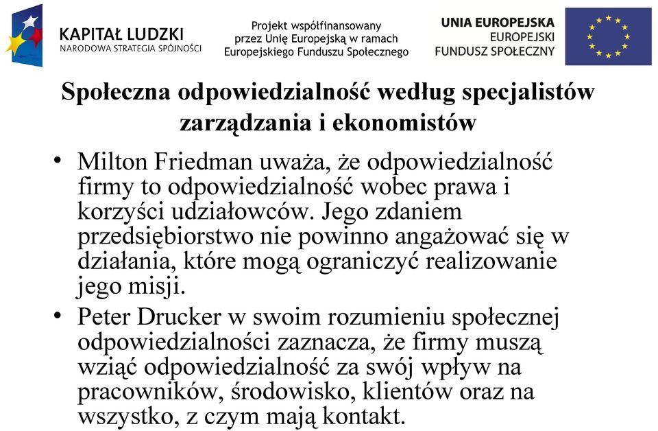 Jego zdaniem przedsiębiorstwo nie powinno angażować się w działania, które mogą ograniczyć realizowanie jego misji.