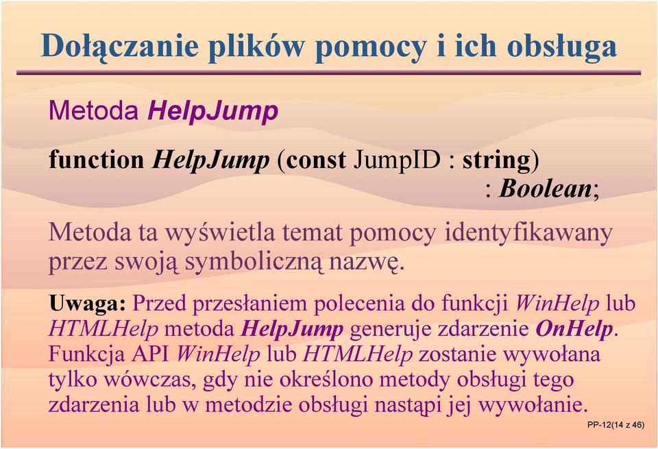 Uwaga: Przed przesłaniem polecenia do funkcji WinHelp lub HTMLHelp metoda HelpJump generuje zdarzenie OnHelp.