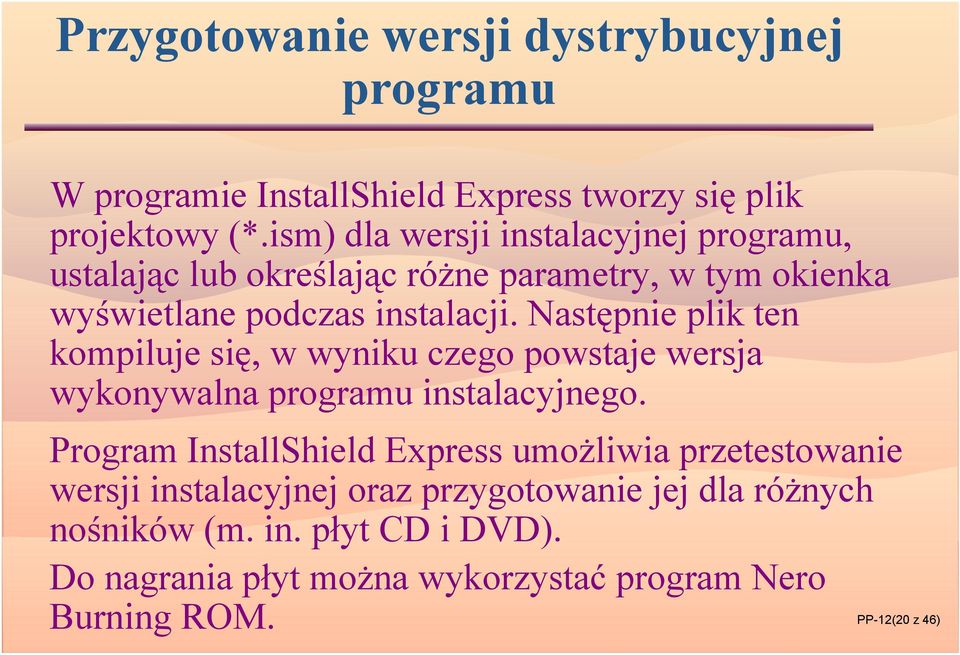 Następnie plik ten kompiluje się, w wyniku czego powstaje wersja wykonywalna programu instalacyjnego.