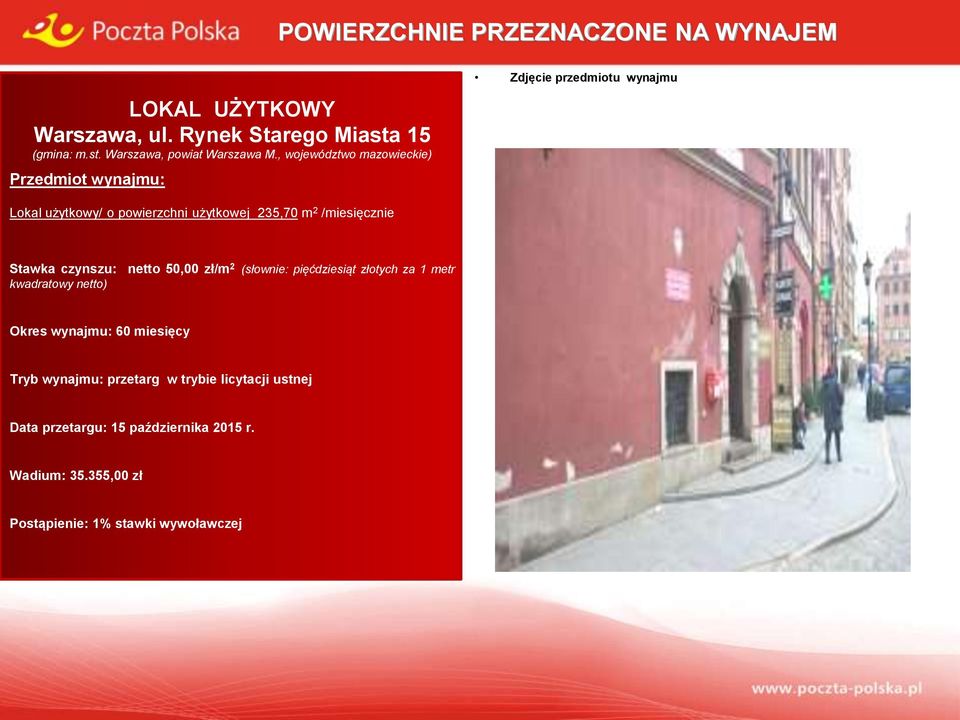 WYNAJEM Zdjęcie przedmiotu wynajmu Kliknij i zlokalizuj na mapie Stawka czynszu: kwadratowy netto) netto 50,00 zł/m 2 (słownie: pięćdziesiąt