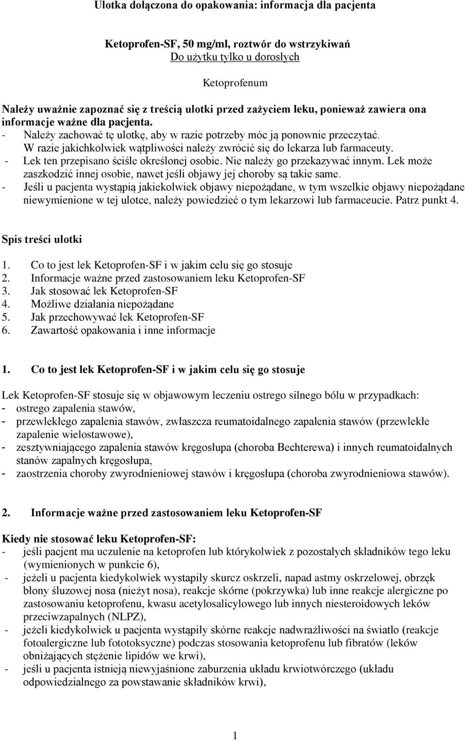 W razie jakichkolwiek wątpliwości należy zwrócić się do lekarza lub farmaceuty. - Lek ten przepisano ściśle określonej osobie. Nie należy go przekazywać innym.