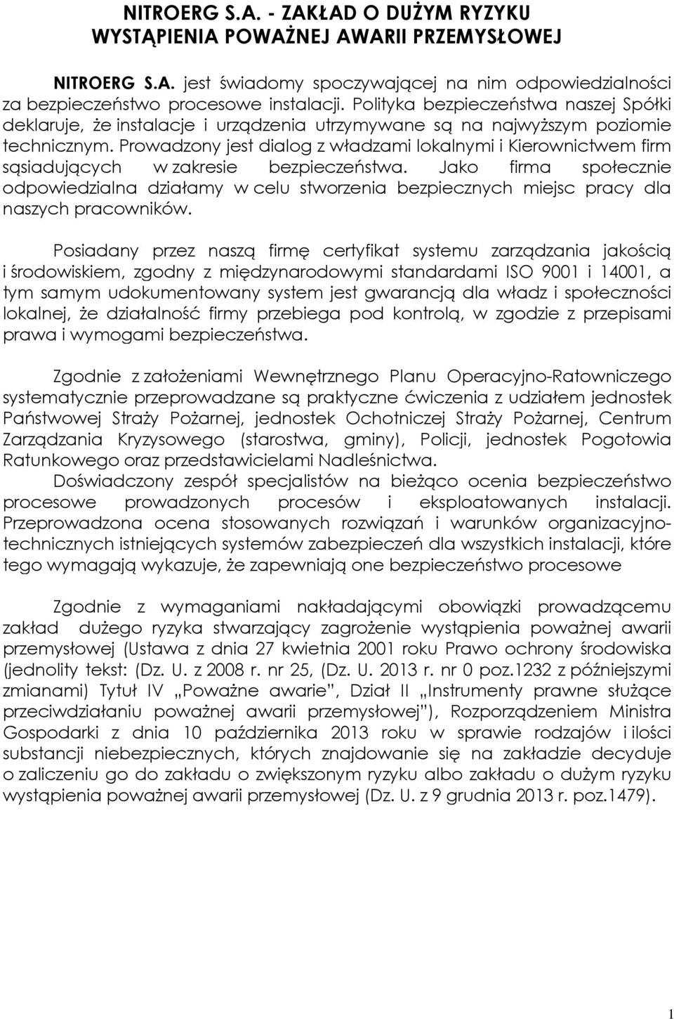 Prowadzony jest dialog z władzami lokalnymi i Kierownictwem firm sąsiadujących w zakresie bezpieczeństwa.