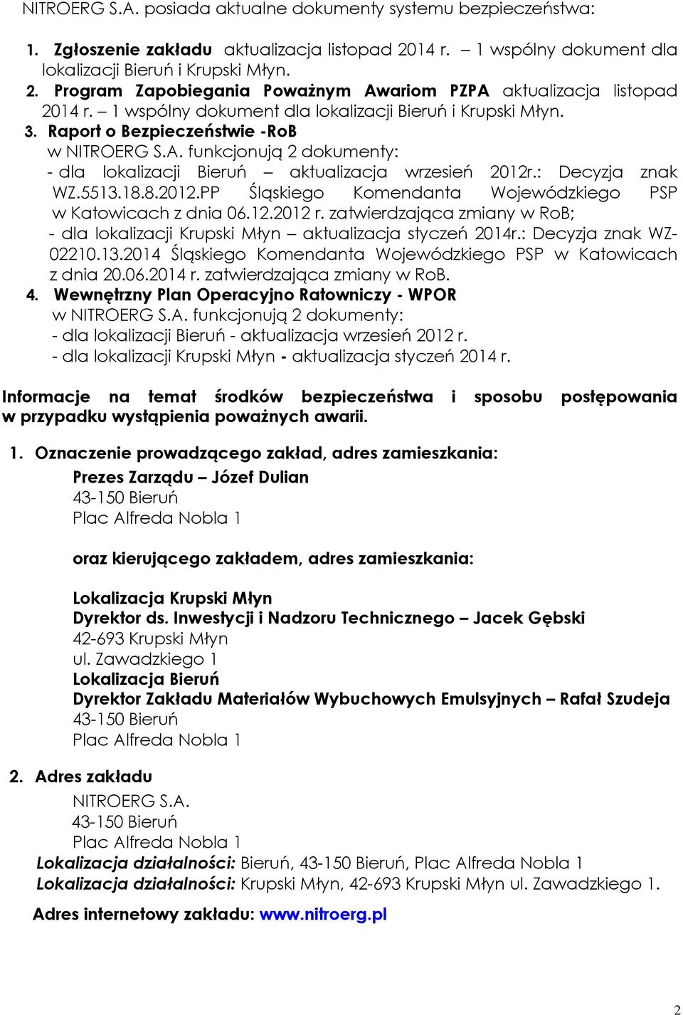 : Decyzja znak WZ.5513.18.8.2012.PP Śląskiego Komendanta Wojewódzkiego PSP w Katowicach z dnia 06.12.2012 r. zatwierdzająca zmiany w RoB; - dla lokalizacji Krupski Młyn aktualizacja styczeń 2014r.