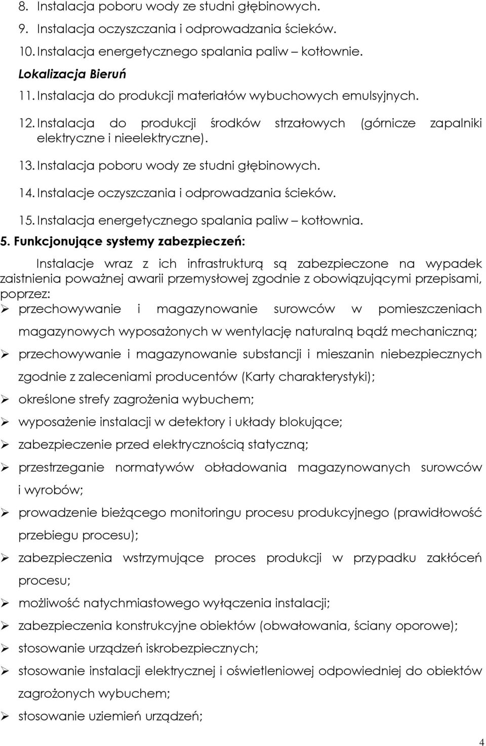 Instalacja poboru wody ze studni głębinowych. 14. Instalacje oczyszczania i odprowadzania ścieków. 15. Instalacja energetycznego spalania paliw kotłownia. 5.