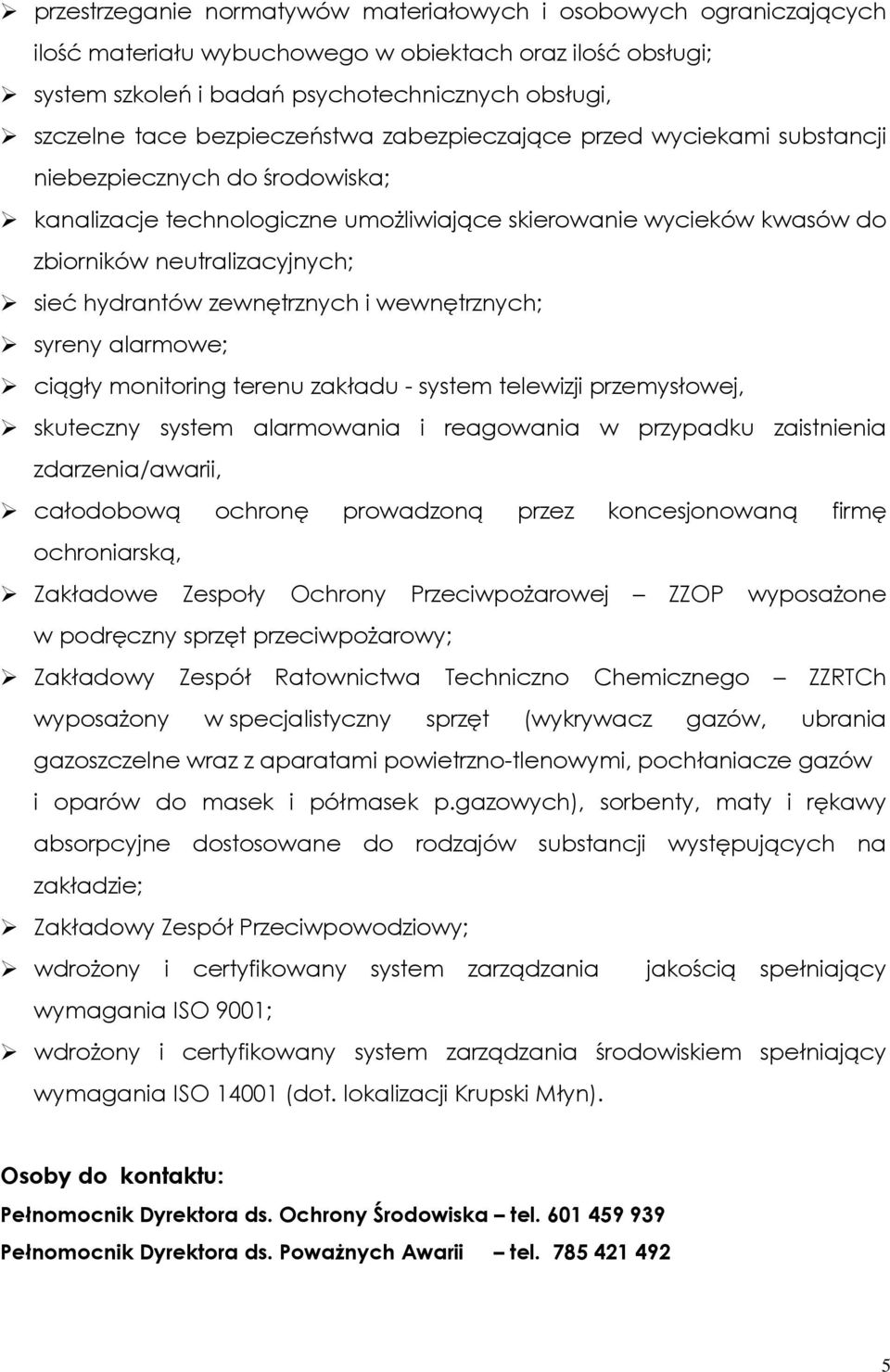 hydrantów zewnętrznych i wewnętrznych; syreny alarmowe; ciągły monitoring terenu zakładu - system telewizji przemysłowej, skuteczny system alarmowania i reagowania w przypadku zaistnienia