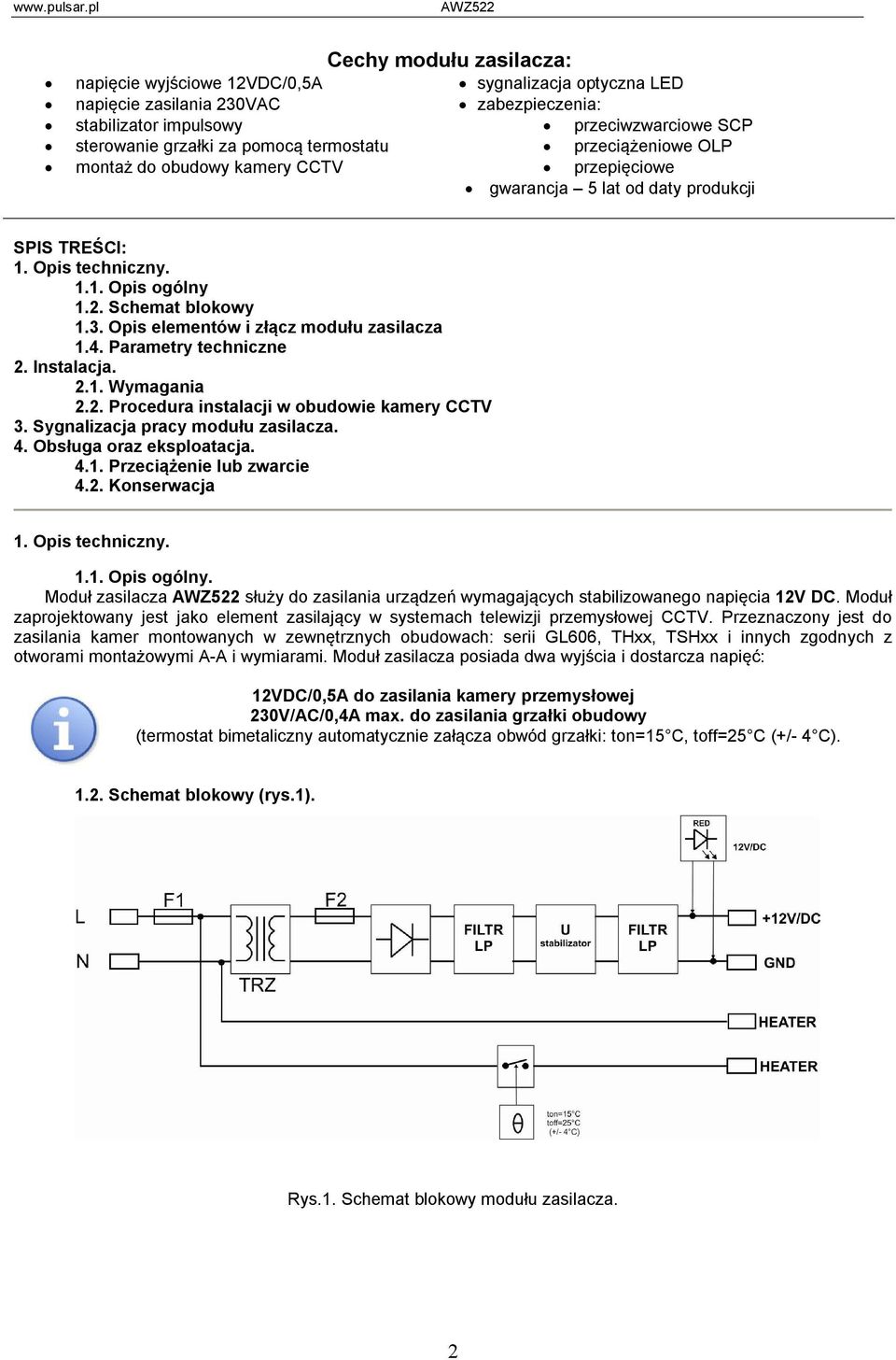 Opis elementów i złącz modułu zasilacza 1.4. Parametry techniczne 2. Instalacja. 2.1. Wymagania 2.2. Procedura instalacji w obudowie kamery CCTV 3. Sygnalizacja pracy modułu zasilacza. 4.