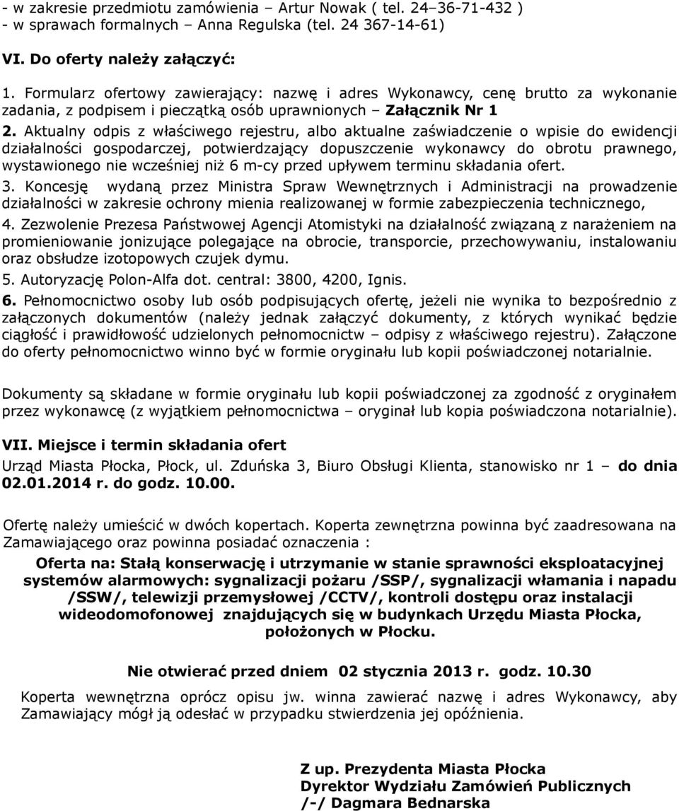 Aktualny odpis z właściwego rejestru, albo aktualne zaświadczenie o wpisie do ewidencji działalności gospodarczej, potwierdzający dopuszczenie wykonawcy do obrotu prawnego, wystawionego nie wcześniej