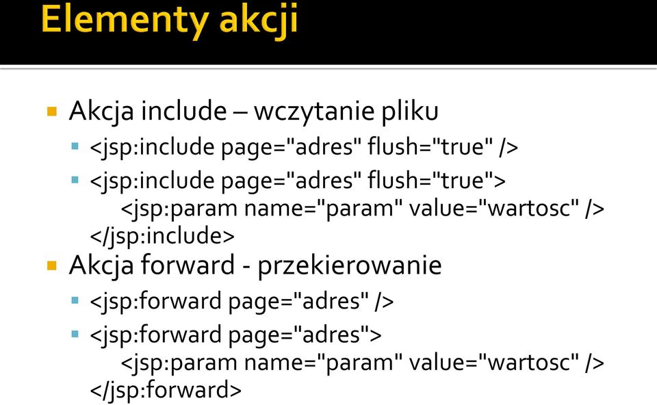 value="wartosc" /> </jsp:include> Akcja forward - przekierowanie <jsp:forward