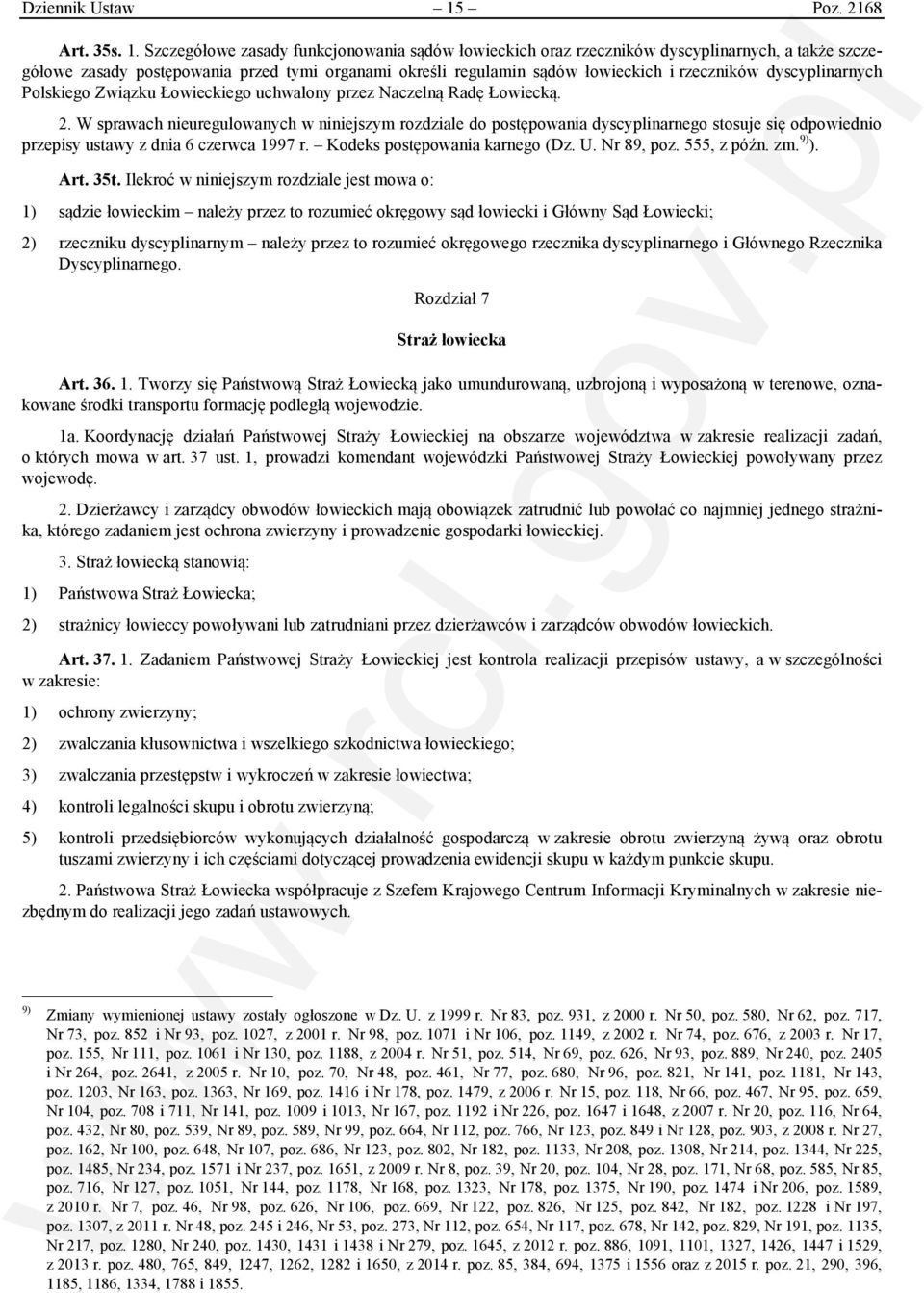 Szczegółowe zasady funkcjonowania sądów łowieckich oraz rzeczników dyscyplinarnych, a także szczegółowe zasady postępowania przed tymi organami określi regulamin sądów łowieckich i rzeczników