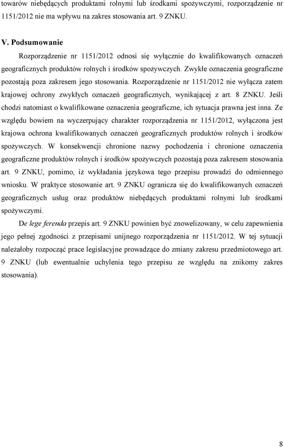 Zwykłe oznaczenia geograficzne pozostają poza zakresem jego stosowania. Rozporządzenie nr 1151/2012 nie wyłącza zatem krajowej ochrony zwykłych oznaczeń geograficznych, wynikającej z art. 8 ZNKU.