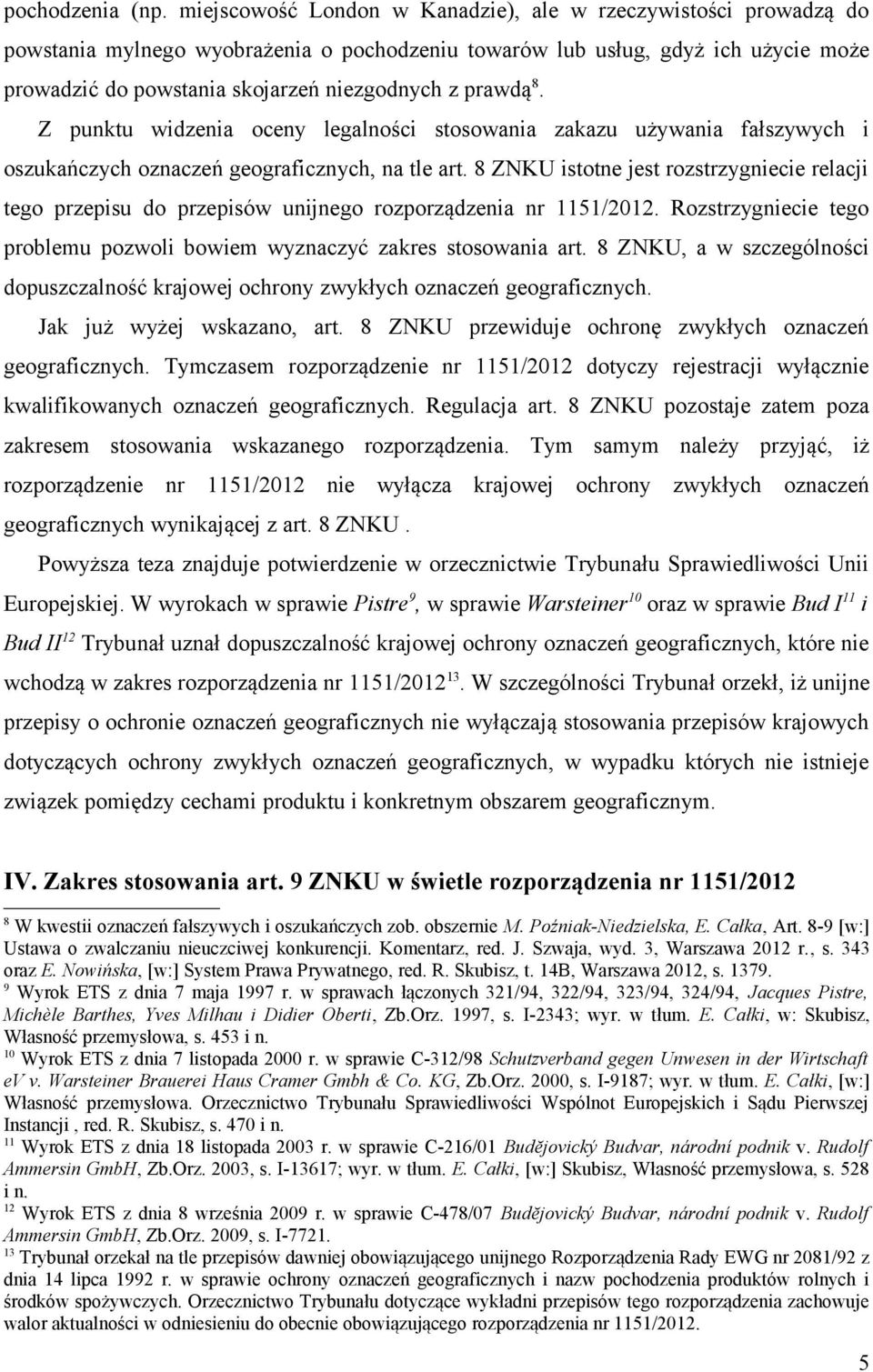 prawdą 8. Z punktu widzenia oceny legalności stosowania zakazu używania fałszywych i oszukańczych oznaczeń geograficznych, na tle art.