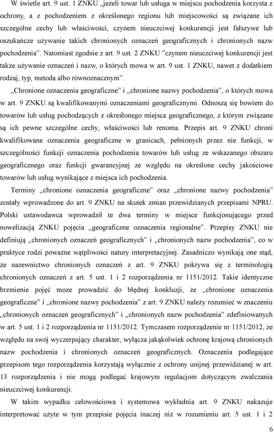 konkurencji jest fałszywe lub oszukańcze używanie takich chronionych oznaczeń geograficznych i chronionych nazw pochodzenia. Natomiast zgodnie z art. 9 ust.