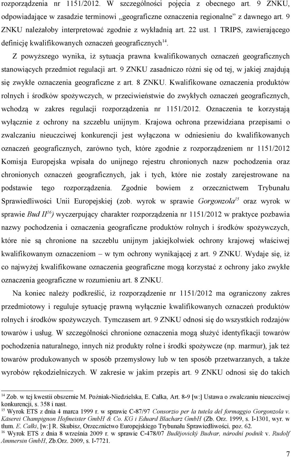 Z powyższego wynika, iż sytuacja prawna kwalifikowanych oznaczeń geograficznych stanowiących przedmiot regulacji art.