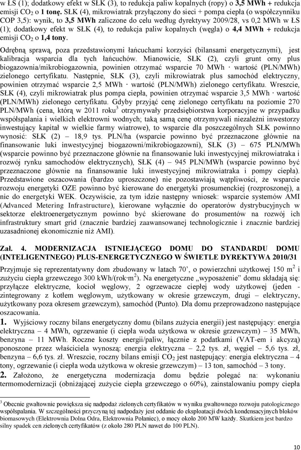 redukcja paliw kopalnych (węgla) o 4,4 MWh + redukcja emisji CO 2 o 1,4 tony.