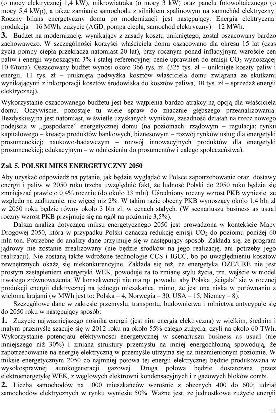 Budżet na modernizację, wynikający z zasady kosztu unikniętego, został oszacowany bardzo zachowawczo.