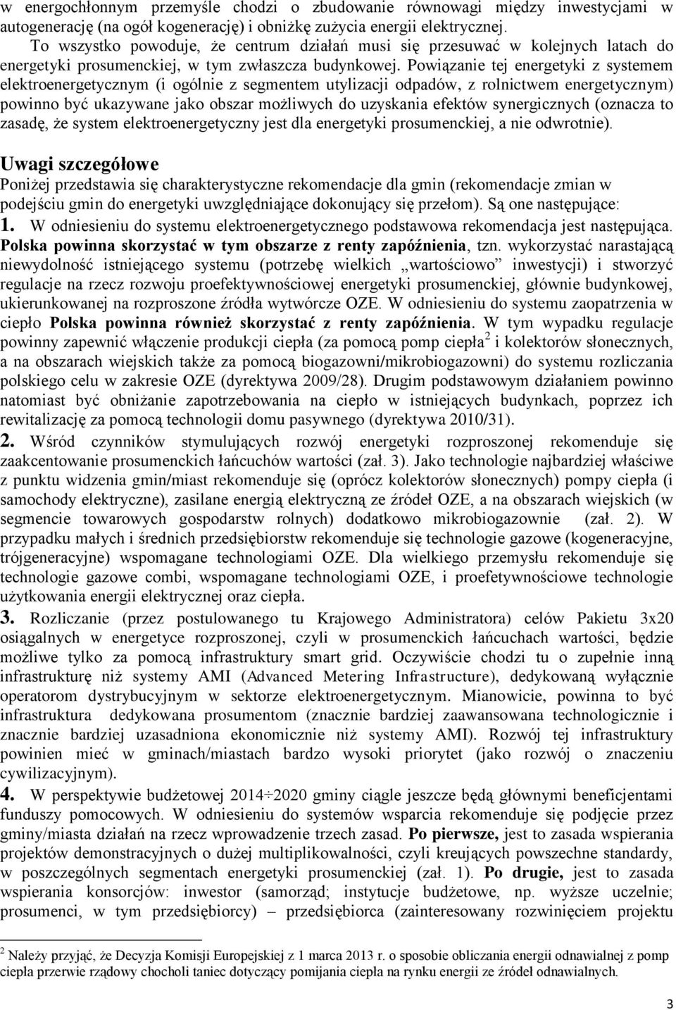 Powiązanie tej energetyki z systemem elektroenergetycznym (i ogólnie z segmentem utylizacji odpadów, z rolnictwem energetycznym) powinno być ukazywane jako obszar możliwych do uzyskania efektów