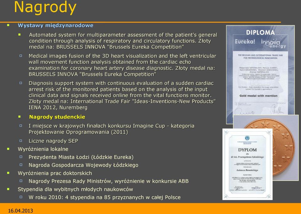 Złoty medal na: BRUSSELS INNOVA "Brussels Eureka Competition" Diagnosis support system with continuous evaluation of a sudden cardiac arrest risk of the monitored patients based on the analysis of