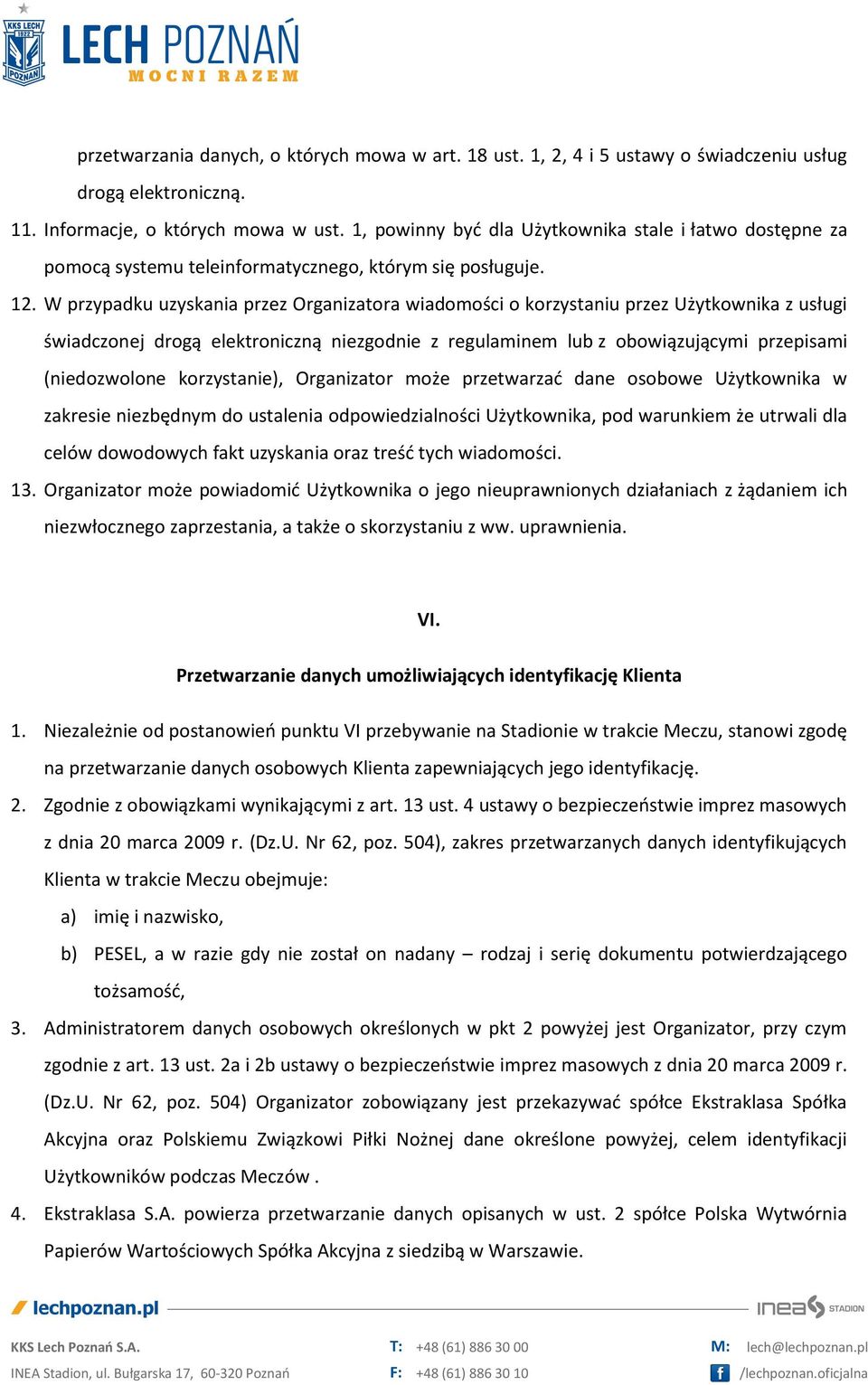 W przypadku uzyskania przez Organizatora wiadomości o korzystaniu przez Użytkownika z usługi świadczonej drogą elektroniczną niezgodnie z regulaminem lub z obowiązującymi przepisami (niedozwolone