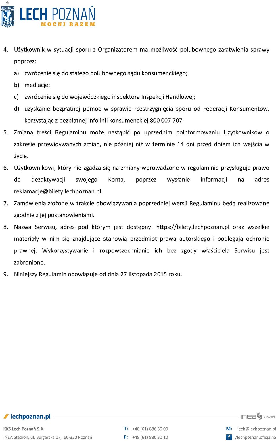 Zmiana treści Regulaminu może nastąpić po uprzednim poinformowaniu Użytkowników o zakresie przewidywanych zmian, nie później niż w terminie 14 dni przed dniem ich wejścia w życie. 6.