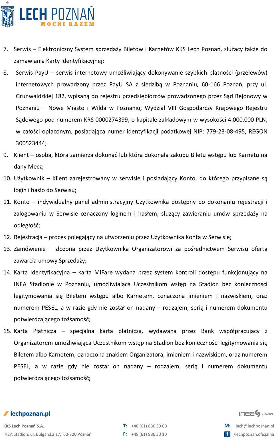 Grunwaldzkiej 182, wpisaną do rejestru przedsiębiorców prowadzonego przez Sąd Rejonowy w Poznaniu Nowe Miasto i Wilda w Poznaniu, Wydział VIII Gospodarczy Krajowego Rejestru Sądowego pod numerem KRS