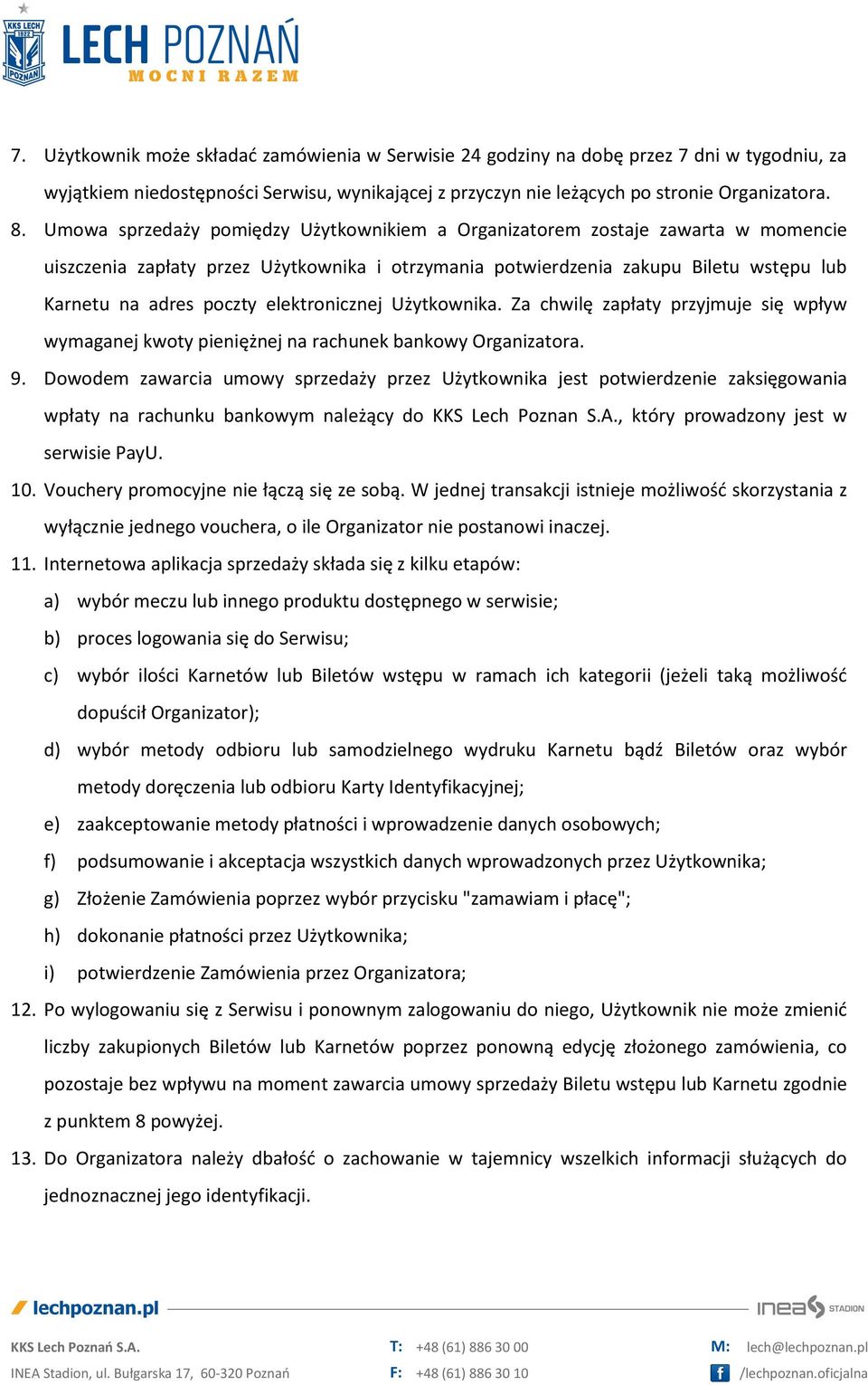 elektronicznej Użytkownika. Za chwilę zapłaty przyjmuje się wpływ wymaganej kwoty pieniężnej na rachunek bankowy Organizatora. 9.