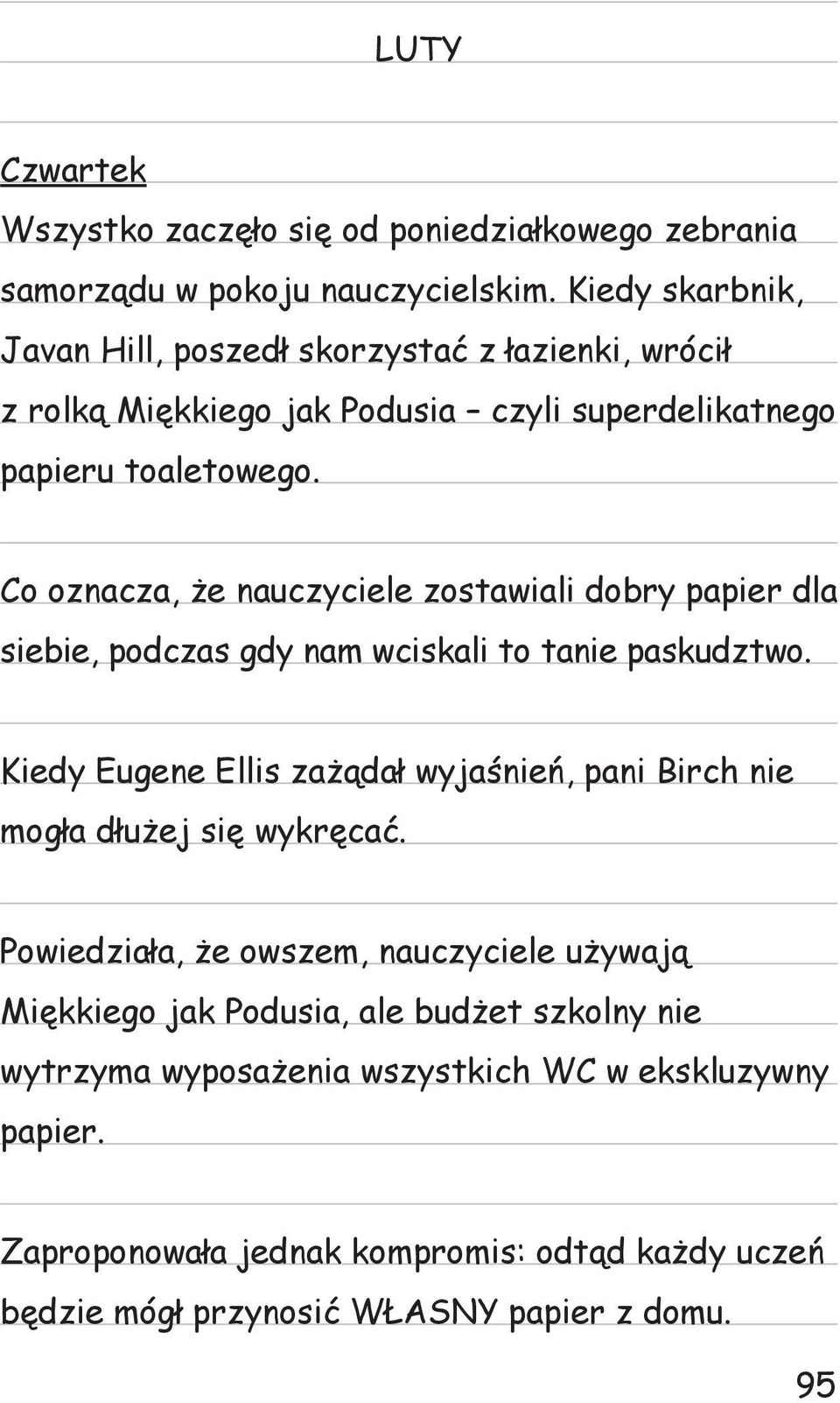 Co oznacza, że nauczyciele zostawiali dobry papier dla siebie, podczas gdy nam wciskali to tanie paskudztwo.