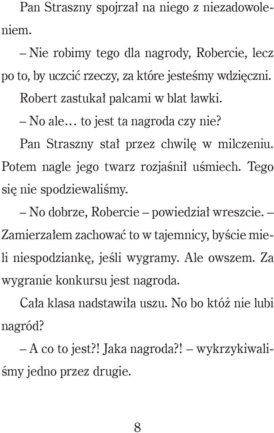 Potem nagle jego twarz rozjaśnił uśmiech. Tego się nie spodziewaliśmy. No dobrze, Robercie powiedział wreszcie.