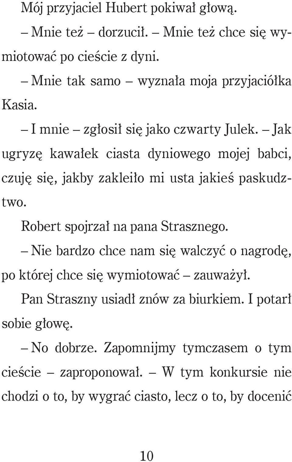 Robert spojrzał na pana Strasznego. Nie bardzo chce nam się walczyć o nagrodę, po której chce się wymiotować zauważył.