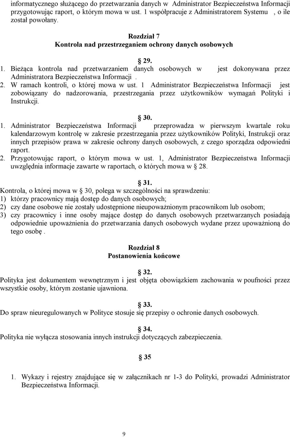 1 Administrator Bezpieczeństwa Informacji jest zobowiązany do nadzorowania, przestrzegania przez użytkowników wymagań Polityki i Instrukcji. 30. 1.