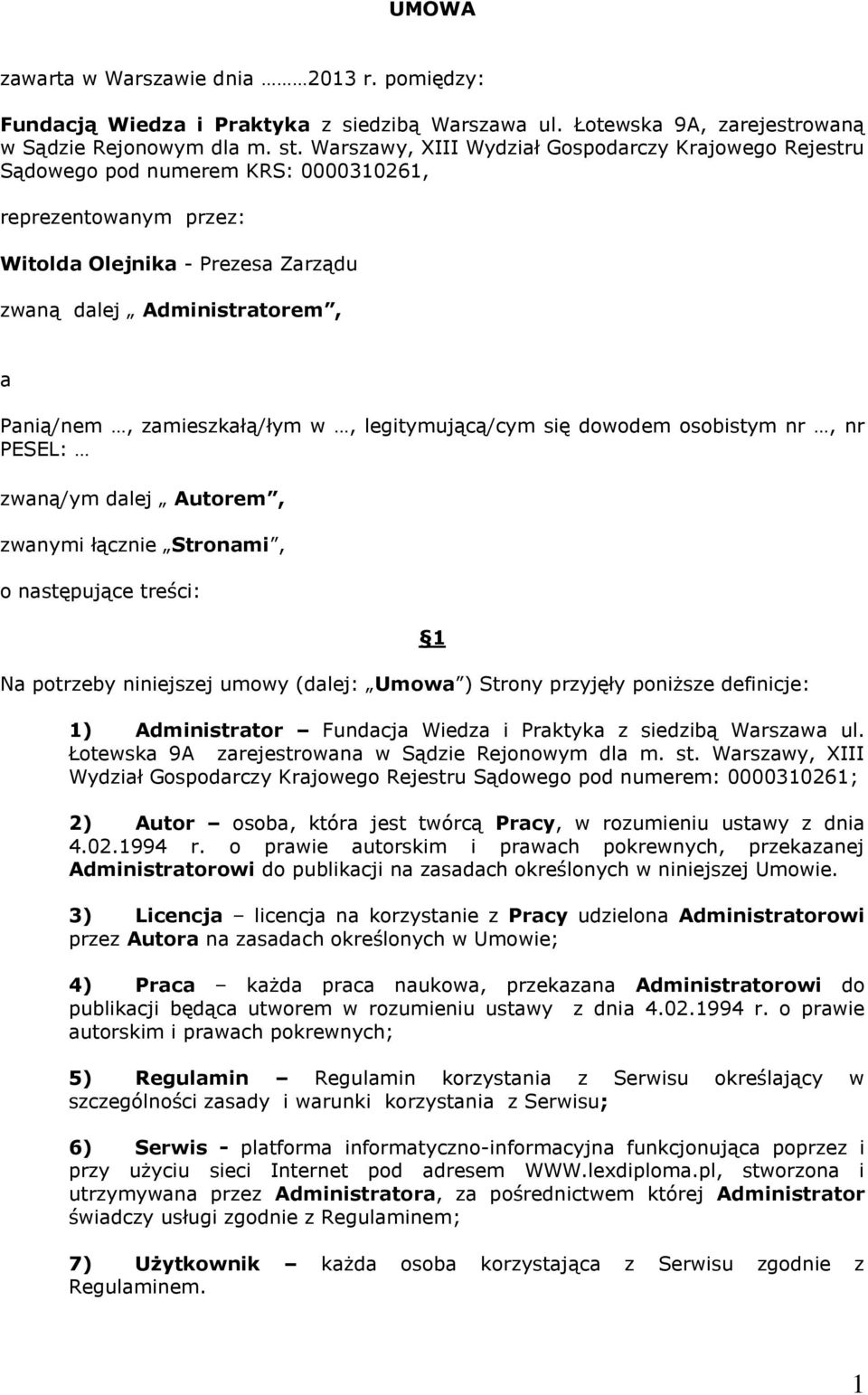 zamieszkałą/łym w, legitymującą/cym się dowodem osobistym nr, nr PESEL: zwaną/ym dalej Autorem, zwanymi łącznie Stronami, o następujące treści: Na potrzeby niniejszej umowy (dalej: Umowa ) Strony